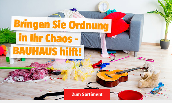 Bringen Sie Ordnung in Ihr Chaos - BAUHAUS hilft!